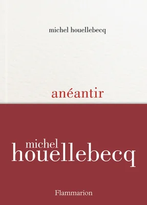 Couverture de l'ouvrage 'Anéantir' de Michel Houellebecq.