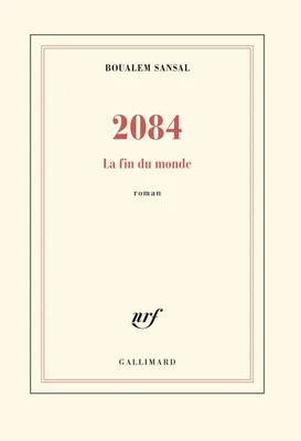 Couverture de l'ouvrage 2084 : La fin du monde de Boualem Sansal aux éditions Gallimard.