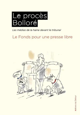 Le procès Bolloré ; Les médias de la haine devant le tribunal - Le Fonds pour une presse libre - Éditions du Détour - Grand format - La Maison Jaune Neuville sur Saone