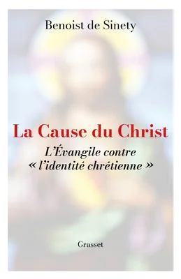 Couverture de l'ouvrage « La Cause du Christ » par Benoist de Sinety, édité chez Grasset.