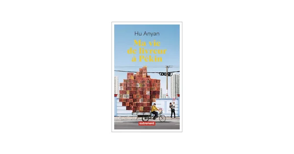 Couverture du livre 'Ma vie de livreur à Pékin' de Hu Anyan.