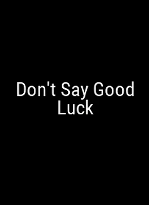 Titre du film Don't Say Good Luck sur fond noir.